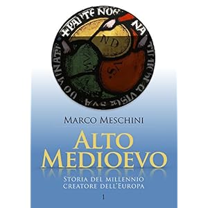 Alto Medioevo: Storia del millennio creatore dell'Europa | 1 (La Storia)