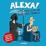 Alexa! Aktiviere Licht am Ende des Tunnels!: Cartoons über das Leben mit Alexa und Co. by 