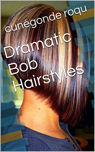 Dramatic Bob Hairstyles Ebook Cunegonde Roqu Amazon In Kindle Store