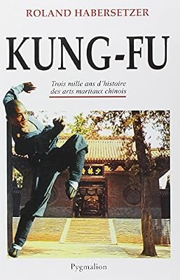 Kung-Fu : Trois mille ans d'histoire des arts martiaux chinois