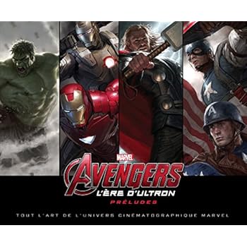 Avengers : L'Ère d'Ultron : Préludes : Tout l'art de l'univers cinématographique Marvel