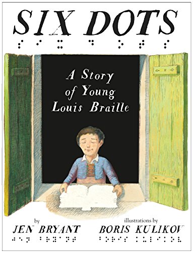 Six Dots: A Story of Young Louis Braille Six Dots: A Story of Young Louis Braille