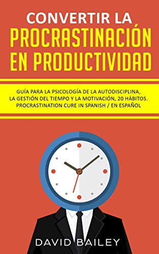 Convertir La Procrastinación En Productividad Guía Para La - 