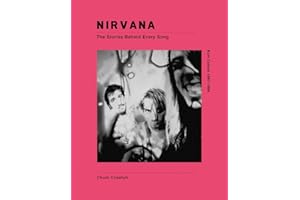 Nirvana: Kurt Cobain 1967-1994: The Stories Behind Every Sontg 1989-1994 (Stories Behind the Songs)