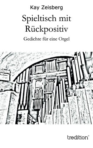 Preisvergleich Produktbild Spieltisch mit Rückpositiv: Gedichte für eine Orgel