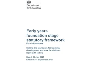 Early years foundation stage statutory framework For childminders NEW VERSION: Setting the standards for learning, development and care for ... birth to five. Effective: 01 September 2025