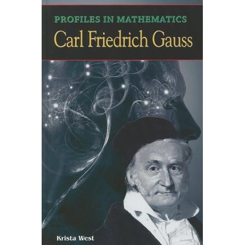 Carl Friedrich Gauss (Profiles in Mathematics) by Krista West (2008-08-01) Carl Friedrich Gauss (Profiles in Mathematics) by Krista West (2008-08-01)