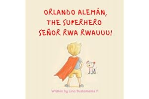 Orlando Alemán, the Superhero señor Rwa Rwauuu!: Written by Lina Bustamante F.