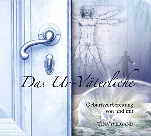 Download Das Ur-Väterliche: Geburtsvorbereitung (Das Leben lieben lernen) Download Das Ur-Väterliche: Geburtsvorbereitung (Das Leben lieben lernen)