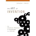 The Art of Invention: The Creative Process of Discovery and Design