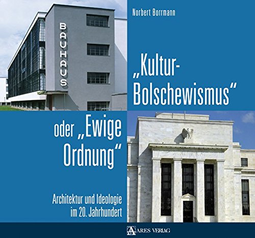 Kulturbolschewismus oder Ewige Ordnung: Architektur und Ideologie im 20. Jahrhundert