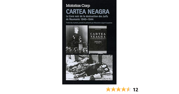 Amazon Fr Cartea Neagra Le Livre Noir De La Destruction Des Juifs De Roumanie 1940 1944 Carp Matatias Laignel Lavastine Alexandra Livres
