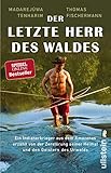 Der letzte Herr des Waldes: Ein Indianerkrieger aus dem Amazonas erzählt vom Kampf gegen die Zerstörung seiner Heimat und von den Geistern des Urwalds by Thomas Fischermann, Madarejúwa Tenharim