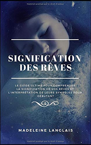 Télécharger Signification des rêves : Le guide ultime pour comprendre la signification de vos rêves et l'inter livre En ligne