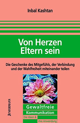 Download Von Herzen Eltern sein: Die Geschenke des Mitgefühls, der Verbindung & der Wahlfreihei. GFK: Die Ideen & ihre Anwendung Download Von Herzen Eltern sein: Die Geschenke des Mitgefühls, der Verbindung & der Wahlfreihei. GFK: Die Ideen & ihre Anwendung