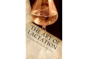 The Art of Lactation: The Loving Milk Maid's Complete Guide to Making Breast Milk for the Adult Nursing Couple