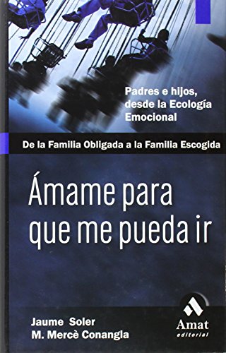 Download Ámame para que me pueda ir: De la familia obligada a la familia escogida. Pades e hijos, desde la ecología emocional