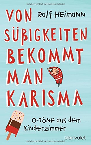 Download Von Süßigkeiten bekommt man Karisma: O-Töne aus dem Kinderzimmer