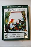 Contes de Grimm : Le Petit Chaperon rouge. Frérot et soeurette. Le loup et les sept chevreaux