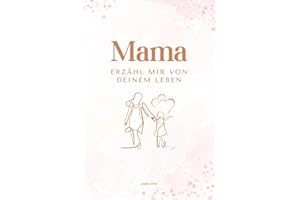 Mama erzähl mir von deinem Leben: Ein persönliches Ausfüllbuch mit über 200 Fragen – das perfekte Geschenk für Mütter zum Erinnern & Weitergeben