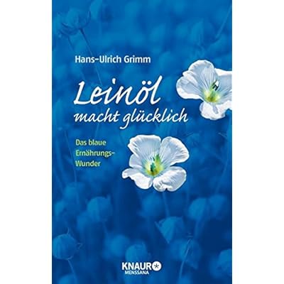 Leinöl macht glücklich: Das blaue Ernährungswunder