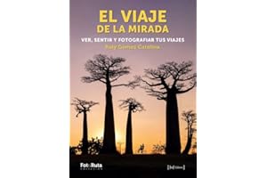 El viaje de la mirada: Ver, sentir y fotografiar tus viajes