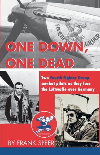 Download One Down, One Dead: The personal adventures of two Fourth Fighter Group combat pilots as they face the Luftwaffe over Germany Download One Down, One Dead: The personal adventures of two Fourth Fighter Group combat pilots as they face the Luftwaffe over Germany