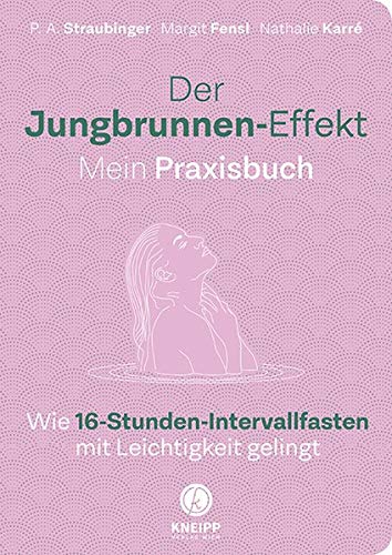 Der Jungbrunnen Effekt Mein Praxisbuch Wie 16 Stunden Intervallfasten Mit Leichtigkeit Gelingt - 