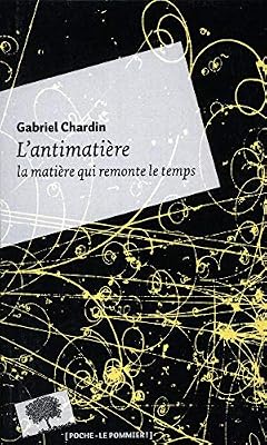 L'antimatière : La matière qui remonte le temps