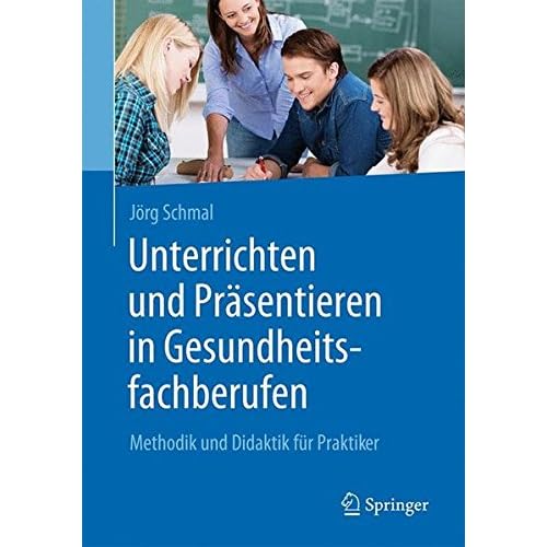 [PDF] Unterrichten und Prásentieren in Gesundheitsfachberufen: Methodik und Didaktik für Praktiker KOSTENLOS DOWNLOAD