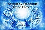 Image de Astrology Meanings Made Easy:Signs And Meanings, House Meanings, Aspect Meanings. (English Edition)