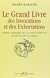 Le grand livre des invocations et des exhortations : Prières adréssées aux 72 anges servants ou génies de la cabale