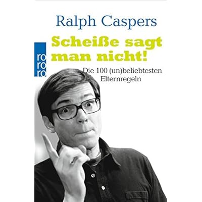 Scheiße sagt man nicht!: Die 100 (un)beliebtesten Elternregeln Scheiße sagt man nicht!: Die 100 (un)beliebtesten Elternregeln