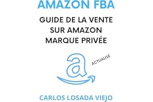 AMAZON FBA. GUIDE DE LA VENTE SUR AMAZON MARQUE PRIVÉE: Débutant à Expert. Guide Ultime pour Vendre sur Amazon FBA. Comment créer Business Rentable. Générer Revenus Passifs. Gagner Liberté Financiè