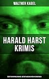 Harald Harst Krimis: Über 70 Kriminalromane & Detektivgeschichten in einem Buch: Die Leiche im Gletschertunnel, Wer?!, Moderne Verbrecher, Das Geheimnis ... Trollhätta-Insel, Die Insel der Seligen... by 