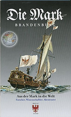 Aus der Mark in die Welt: Forscher, Wissenschaftler, Abenteurer (Die Mark Brandenburg)