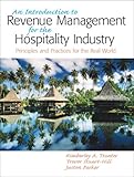 Introduction to Revenue Management for the Hospitality Industry: Principles and Practices for the Re