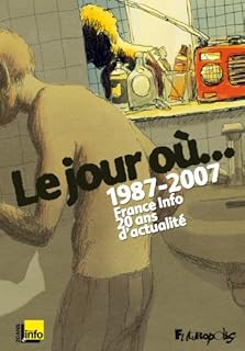 jaquette livre Le jour où...: 1987-2007 : France Info, 20 ans d'actualité