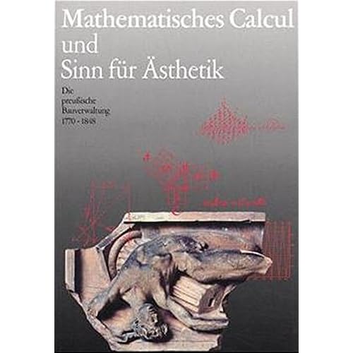 Mathematisches Calcul und Sinn für Ästhetik. Die preußische Bauverwaltung 1770-1848. Ausstellung des Geheimen Staatsarchivs Preußischer Kulturbesitz ... Mit Abb. (z. T. farbig), 2 farbige Karten.