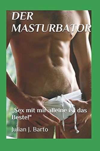 Preisvergleich Produktbild DER MASTURBATOR: „Sex mit mir alleine ist das Beste!"