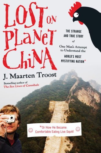 Lost on Planet China: The Strange and True Story of One Man's Attempt to Understand the World's Most Lost on Planet China: The Strange and True Story of One Man's Attempt to Understand the World's Most