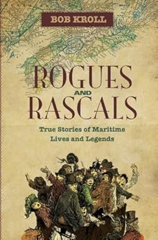 Rogues And Rascals True Stories Of Maritime Lives And Legends