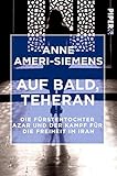 Auf bald, Teheran: Die Fürstentochter Azar und der Kampf für die Freiheit im Iran by