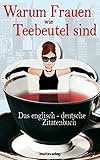 Image de Warum Frauen wie Teebeutel sind: Das englisch-deutsche Zitatenbuch