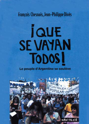 Que se vayan todos ! Le peuple d'Argentine se soulève Que se vayan todos ! Le peuple d'Argentine se soulève