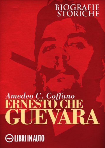 Download Ernesto Che Guevara (Biografie Storiche) Download Ernesto Che Guevara (Biografie Storiche)