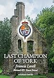 The Last Champion of York: Francis Lovell, Richard III's Truest Friend by 