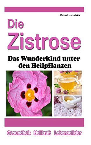 Preisvergleich Produktbild Die Zistrose: Das Wunderkind unter den Heilpflanzen [WISSEN KOMPAKT]