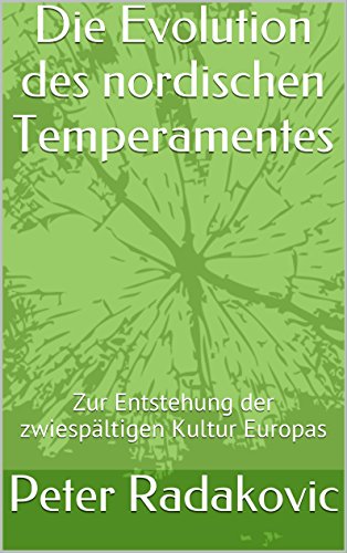 Die Evolution des nordischen Temperamentes: Zur Entstehung der zwiespältigen Kultur Europas