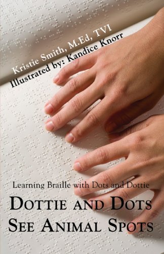 Dottie and Dots See Animal Spots: Learning Braille with Dots and Dottie